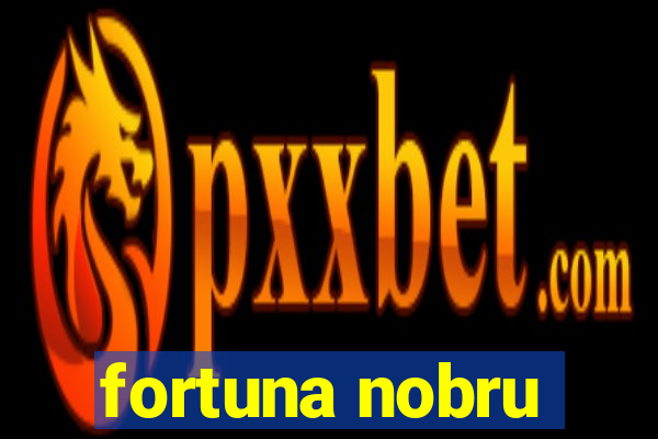 fortuna nobru